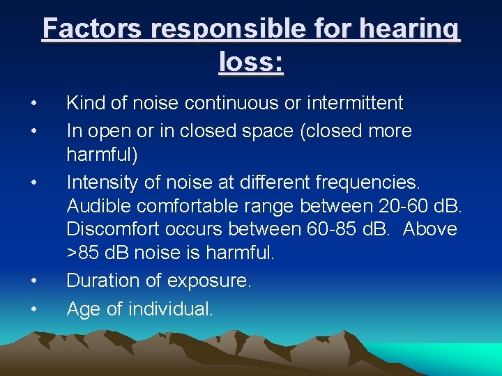 Factors responsible for hearing loss: • • • Kind of noise continuous or intermittent