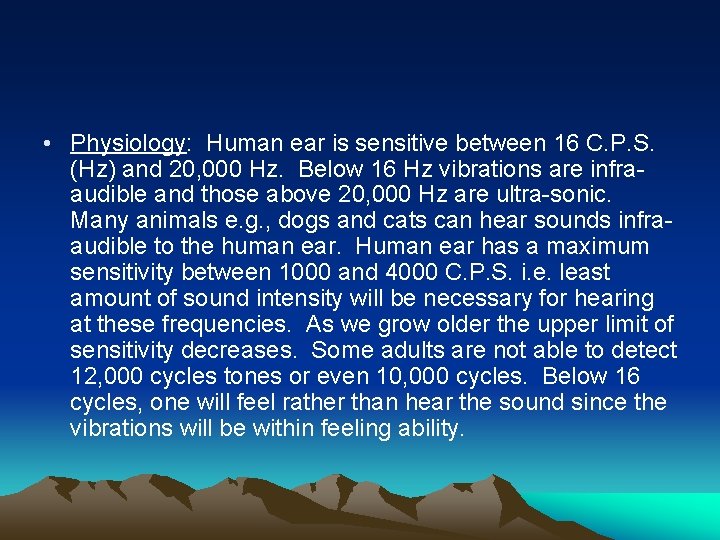  • Physiology: Human ear is sensitive between 16 C. P. S. (Hz) and
