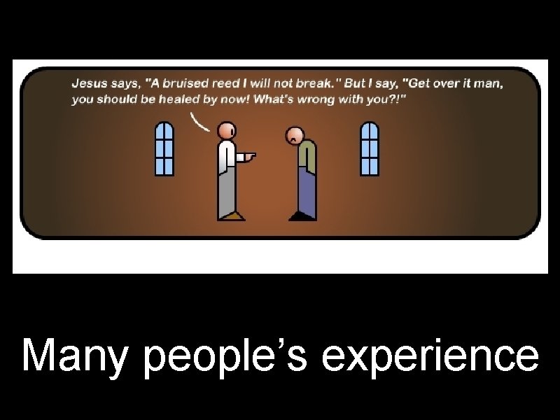 Many people’s experience 