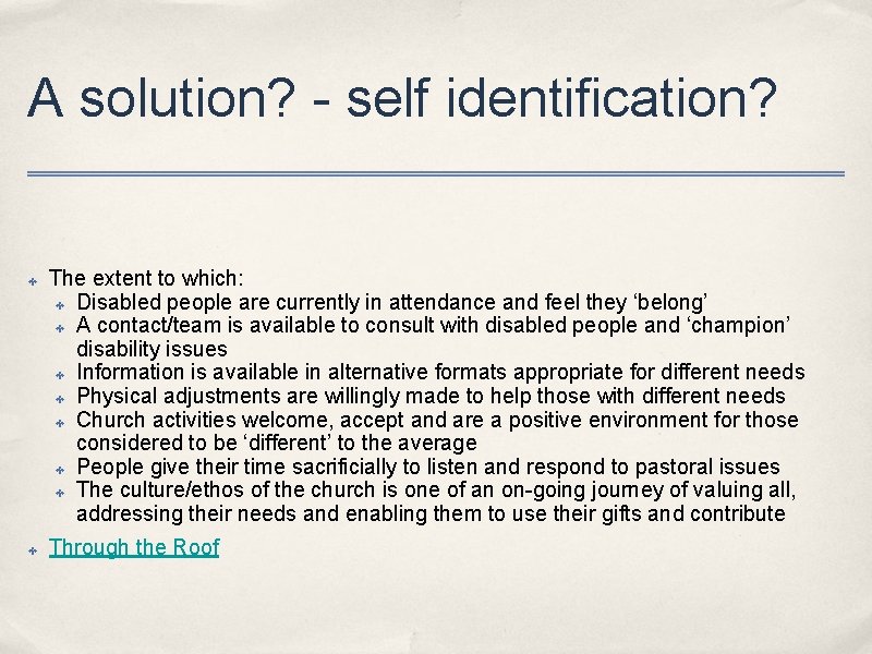 A solution? - self identification? ✤ ✤ The extent to which: ✤ Disabled people