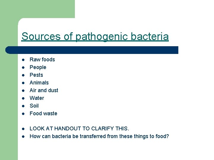 Sources of pathogenic bacteria l l l l l Raw foods People Pests Animals