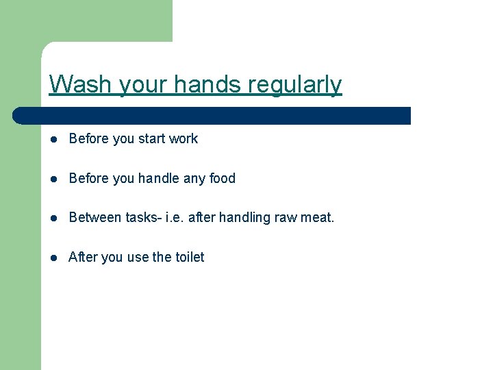 Wash your hands regularly l Before you start work l Before you handle any