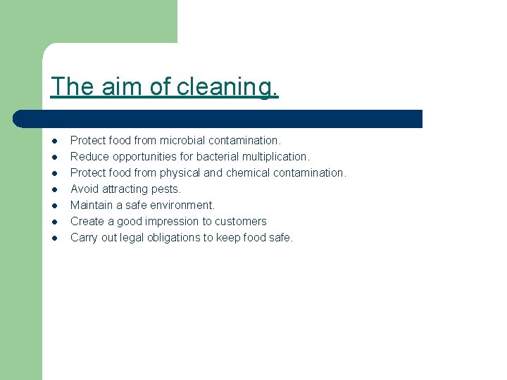 The aim of cleaning. l l l l Protect food from microbial contamination. Reduce