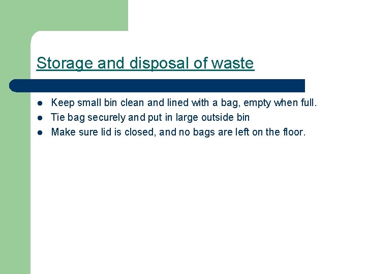 Storage and disposal of waste l l l Keep small bin clean and lined