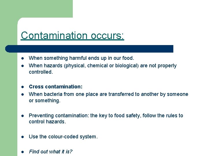 Contamination occurs: l l When something harmful ends up in our food. When hazards