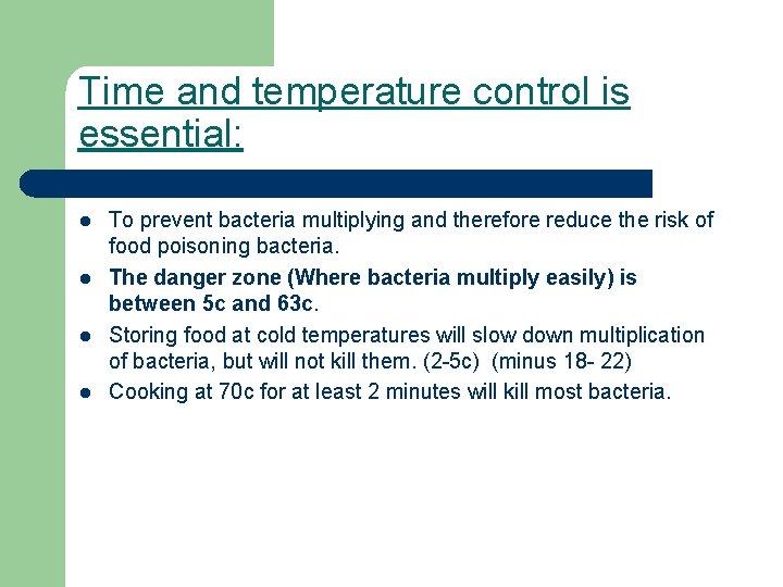 Time and temperature control is essential: l l To prevent bacteria multiplying and therefore