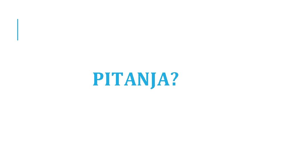 PITANJA? 