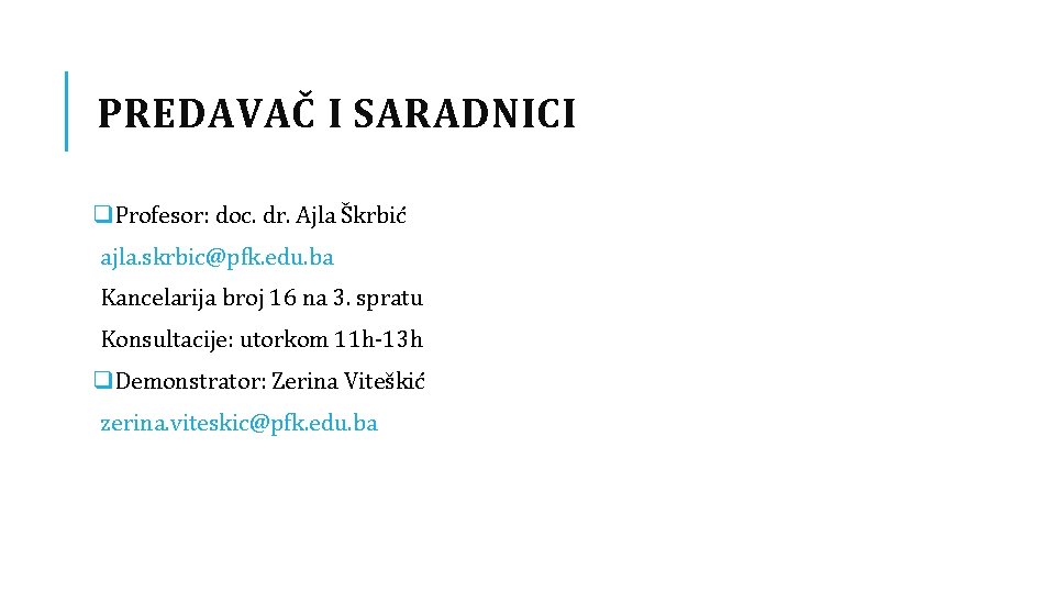 PREDAVAČ I SARADNICI q. Profesor: doc. dr. Ajla Škrbić ajla. skrbic@pfk. edu. ba Kancelarija