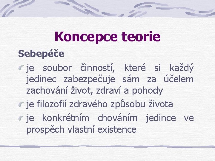 Koncepce teorie Sebepéče je soubor činností, které si každý jedinec zabezpečuje sám za účelem