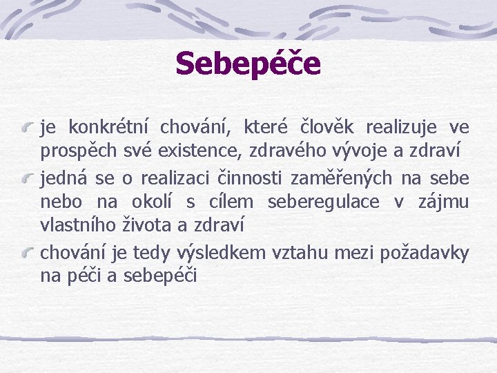 Sebepéče je konkrétní chování, které člověk realizuje ve prospěch své existence, zdravého vývoje a