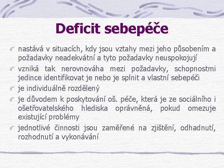 Deficit sebepéče nastává v situacích, kdy jsou vztahy mezi jeho působením a požadavky neadekvátní