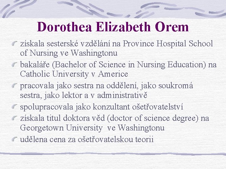 Dorothea Elizabeth Orem získala sesterské vzdělání na Province Hospital School of Nursing ve Washingtonu