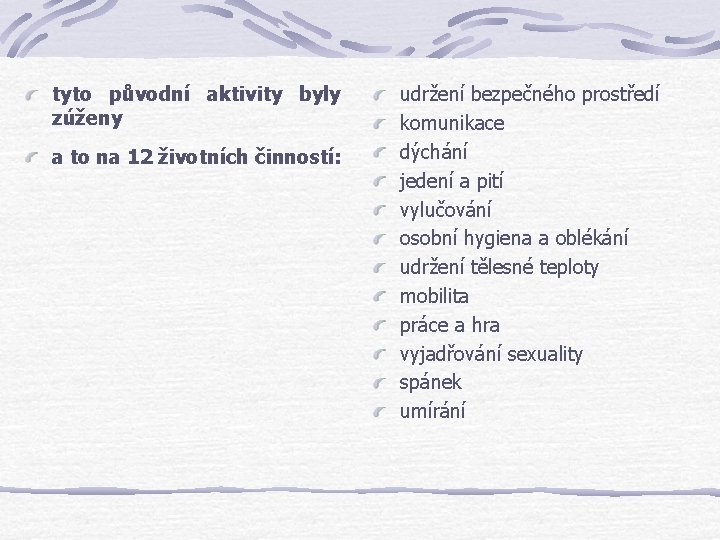 tyto původní aktivity byly zúženy a to na 12 životních činností: udržení bezpečného prostředí