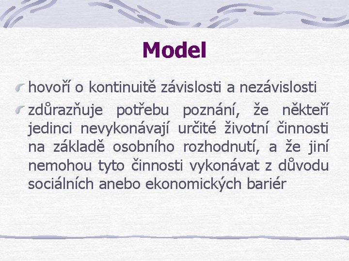 Model hovoří o kontinuitě závislosti a nezávislosti zdůrazňuje potřebu poznání, že někteří jedinci nevykonávají