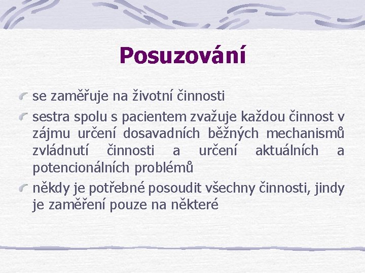 Posuzování se zaměřuje na životní činnosti sestra spolu s pacientem zvažuje každou činnost v