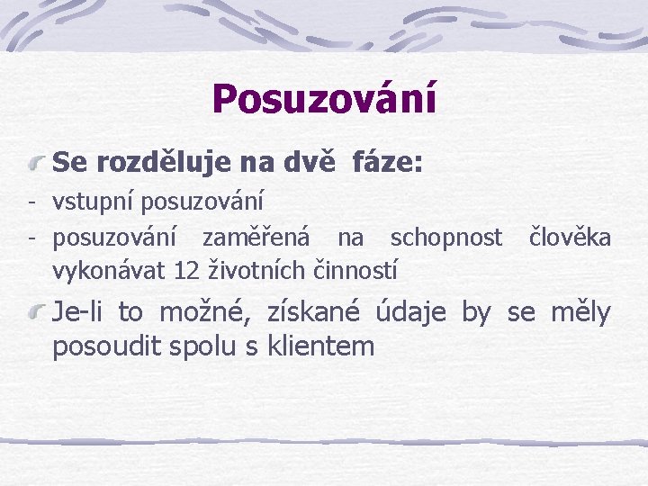 Posuzování Se rozděluje na dvě fáze: - vstupní posuzování - posuzování zaměřená na schopnost