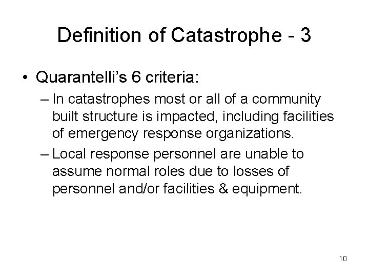 Definition of Catastrophe - 3 • Quarantelli’s 6 criteria: – In catastrophes most or