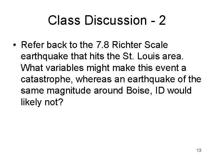 Class Discussion - 2 • Refer back to the 7. 8 Richter Scale earthquake