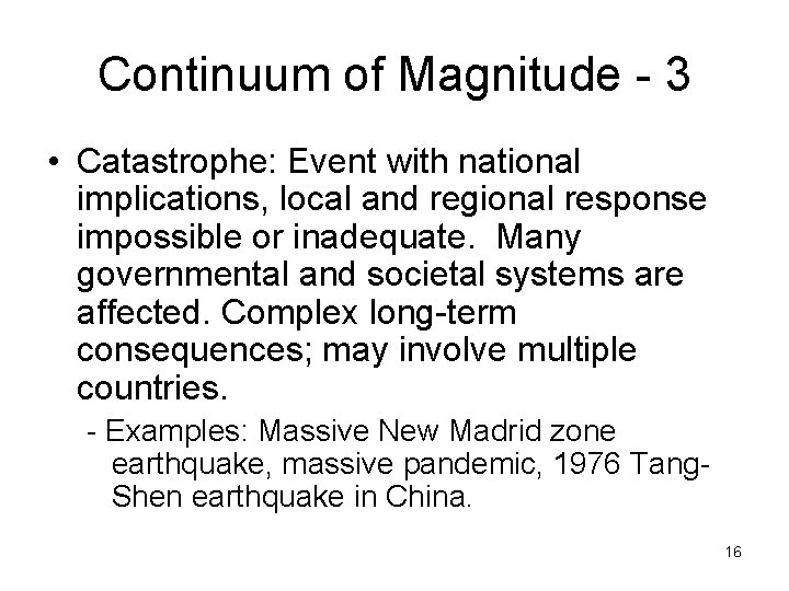 Continuum of Magnitude - 3 • Catastrophe: Event with national implications, local and regional