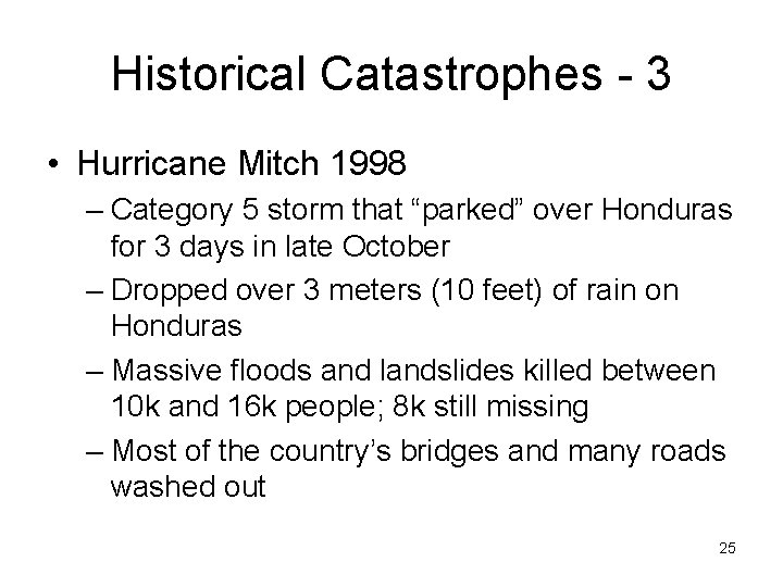 Historical Catastrophes - 3 • Hurricane Mitch 1998 – Category 5 storm that “parked”
