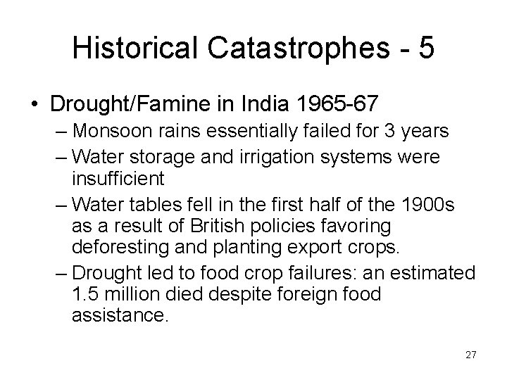 Historical Catastrophes - 5 • Drought/Famine in India 1965 -67 – Monsoon rains essentially