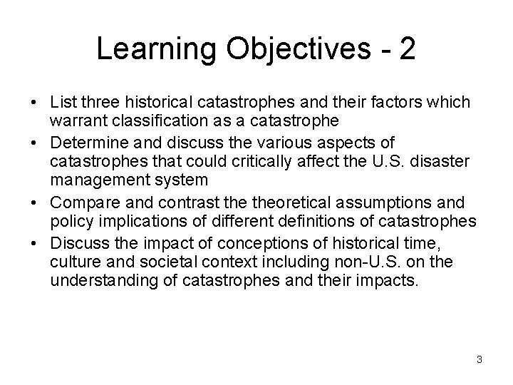 Learning Objectives - 2 • List three historical catastrophes and their factors which warrant