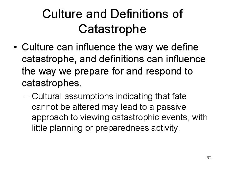 Culture and Definitions of Catastrophe • Culture can influence the way we define catastrophe,