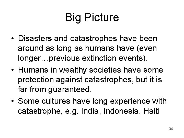 Big Picture • Disasters and catastrophes have been around as long as humans have