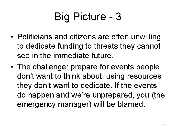 Big Picture - 3 • Politicians and citizens are often unwilling to dedicate funding