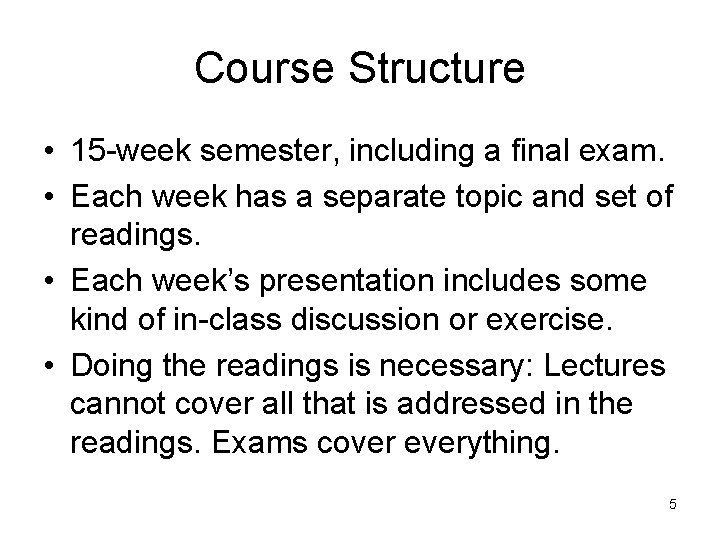 Course Structure • 15 -week semester, including a final exam. • Each week has