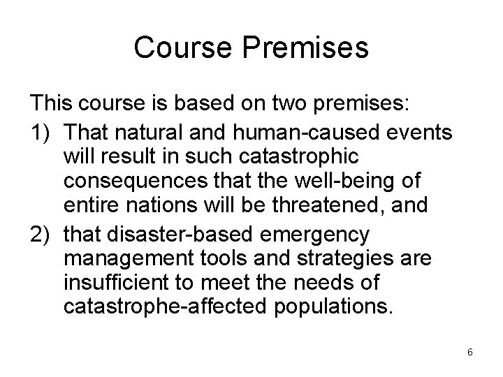 Course Premises This course is based on two premises: 1) That natural and human-caused