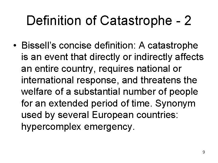 Definition of Catastrophe - 2 • Bissell’s concise definition: A catastrophe is an event