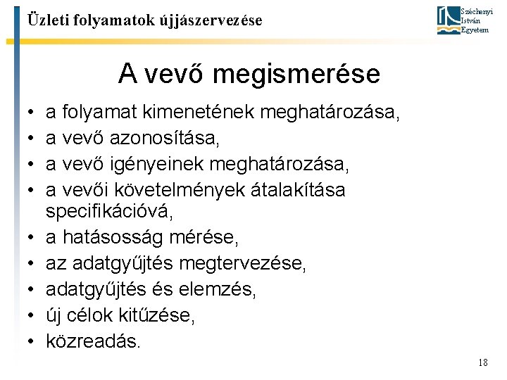 Üzleti folyamatok újjászervezése Széchenyi István Egyetem A vevő megismerése • • • a folyamat