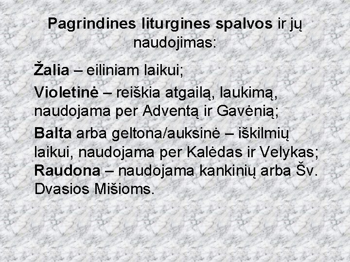 Pagrindines liturgines spalvos ir jų naudojimas: Žalia – eiliniam laikui; Violetinė – reiškia atgailą,