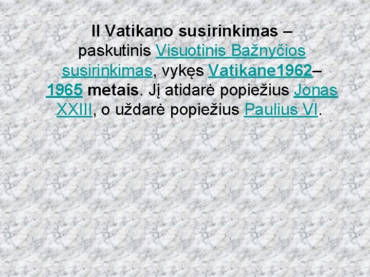  II Vatikano susirinkimas – paskutinis Visuotinis Bažnyčios susirinkimas, vykęs Vatikane 1962– 1965 metais.