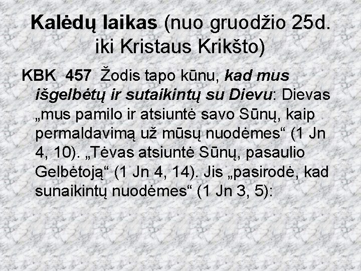 Kalėdų laikas (nuo gruodžio 25 d. iki Kristaus Krikšto) KBK 457 Žodis tapo kūnu,