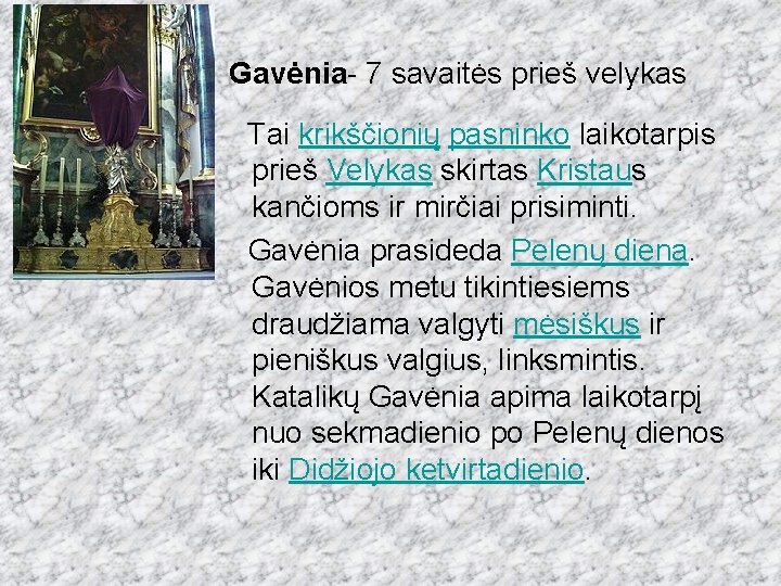  Gavėnia- 7 savaitės prieš velykas Tai krikščionių pasninko laikotarpis prieš Velykas skirtas Kristaus