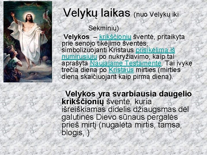  Velykų laikas (nuo Velykų iki Sekminių) Velykos – krikščionių šventė, pritaikyta prie senojo