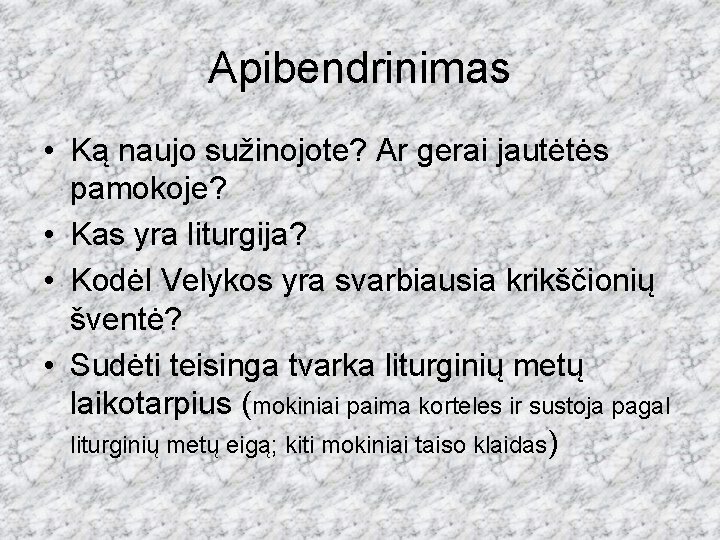 Apibendrinimas • Ką naujo sužinojote? Ar gerai jautėtės pamokoje? • Kas yra liturgija? •