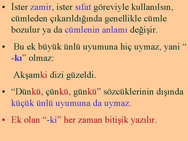  • İster zamir, ister sıfat göreviyle kullanılsın, cümleden çıkarıldığında genellikle cümle bozulur ya