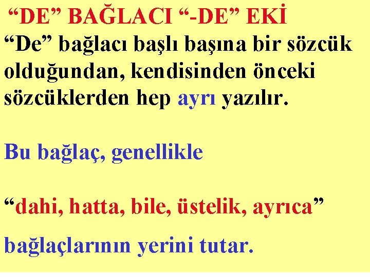  “DE” BAĞLACI “-DE” EKİ “De” bağlacı başlı başına bir sözcük olduğundan, kendisinden önceki