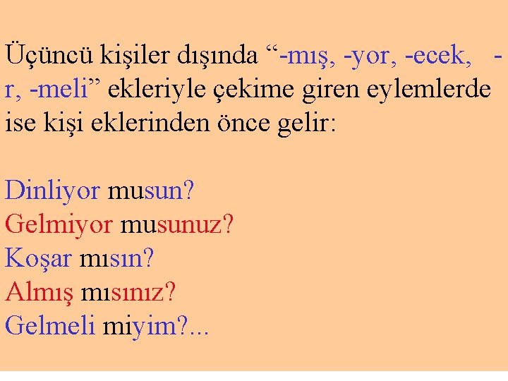 Üçüncü kişiler dışında “-mış, -yor, -ecek, r, -meli” ekleriyle çekime giren eylemlerde ise kişi