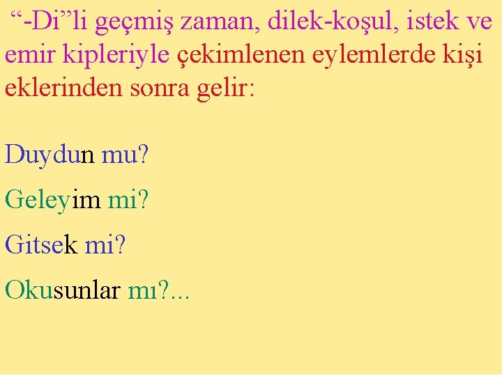  “-Di”li geçmiş zaman, dilek-koşul, istek ve emir kipleriyle çekimlenen eylemlerde kişi eklerinden sonra