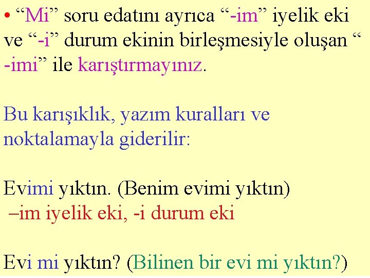  • “Mi” soru edatını ayrıca “-im” iyelik eki ve “-i” durum ekinin birleşmesiyle