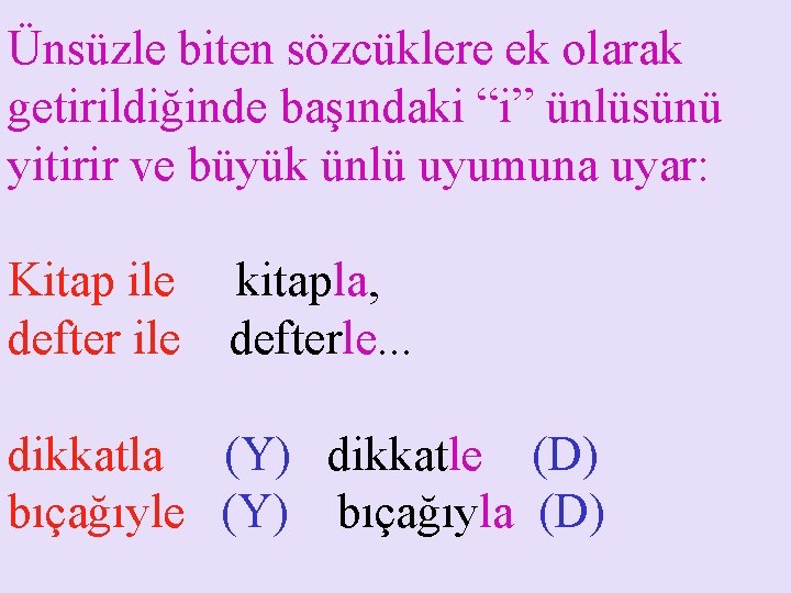 Ünsüzle biten sözcüklere ek olarak getirildiğinde başındaki “i” ünlüsünü yitirir ve büyük ünlü uyumuna