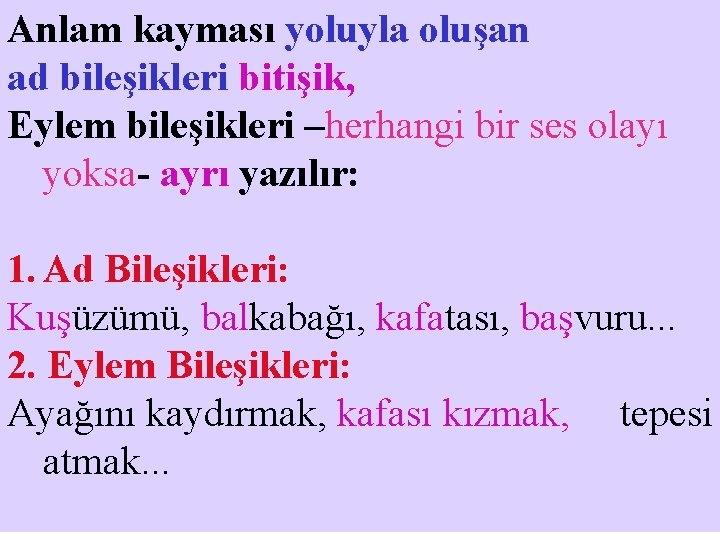 Anlam kayması yoluyla oluşan ad bileşikleri bitişik, Eylem bileşikleri –herhangi bir ses olayı yoksa-