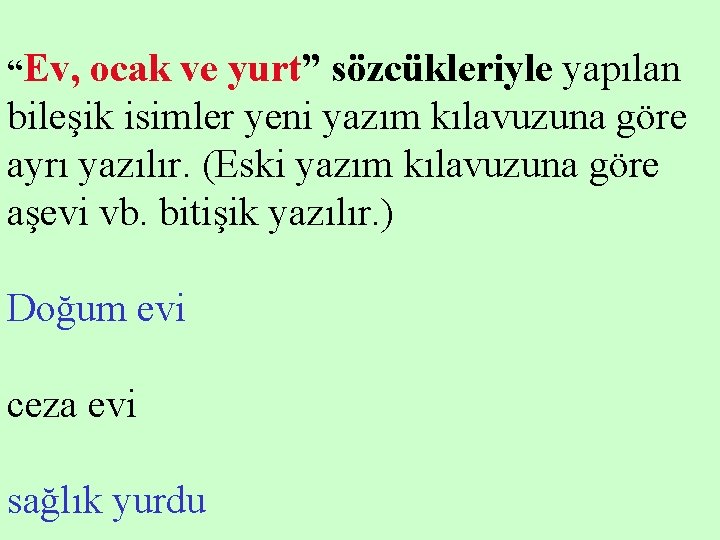 “Ev, ocak ve yurt” sözcükleriyle yapılan bileşik isimler yeni yazım kılavuzuna göre ayrı yazılır.