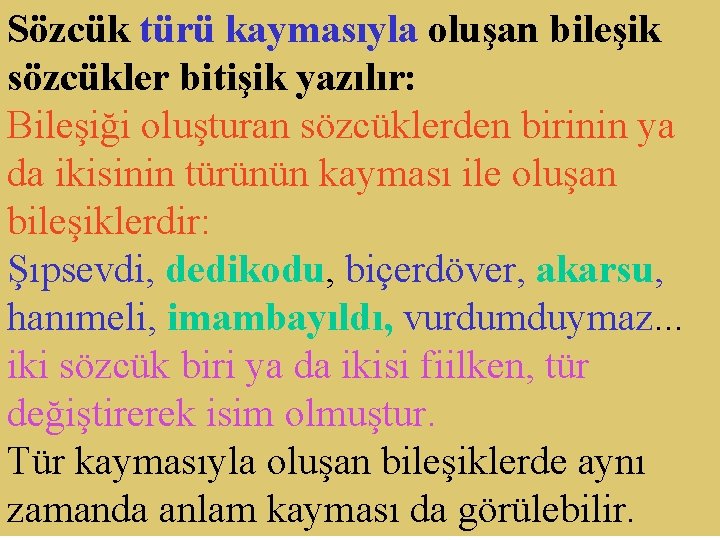 Sözcük türü kaymasıyla oluşan bileşik sözcükler bitişik yazılır: Bileşiği oluşturan sözcüklerden birinin ya da