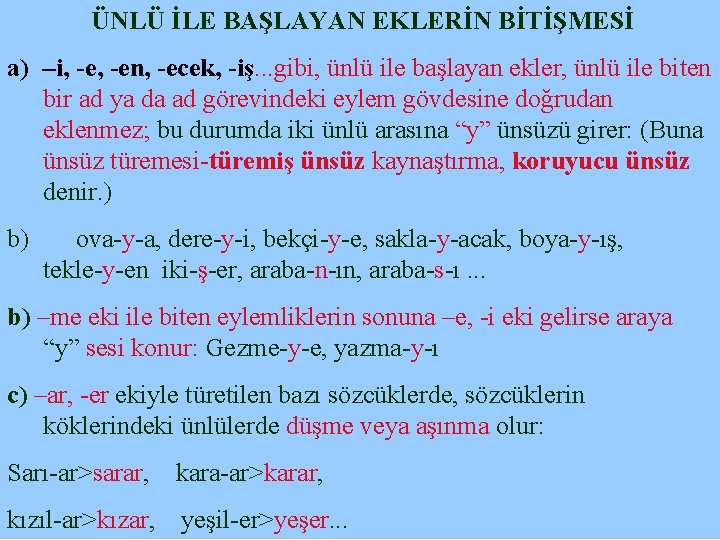 ÜNLÜ İLE BAŞLAYAN EKLERİN BİTİŞMESİ a) –i, -en, -ecek, -iş. . . gibi,