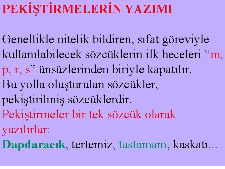 PEKİŞTİRMELERİN YAZIMI Genellikle nitelik bildiren, sıfat göreviyle kullanılabilecek sözcüklerin ilk heceleri “m, p, r,